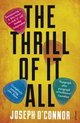 Book cover of The Thrill of it All by Joseph O'Connor