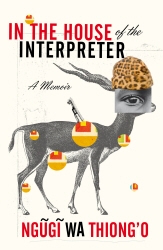 Book cover of In the House of the Interpreter by Ngugi wa Thiong'o