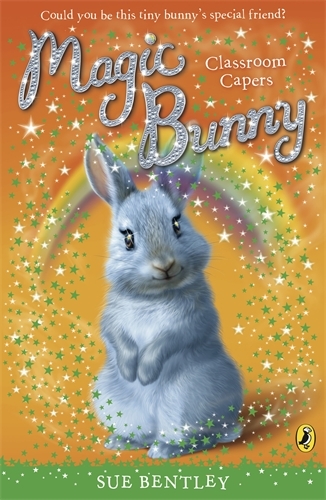 Book cover of Magic Bunny: Classroom Capers by Sue Bentley
