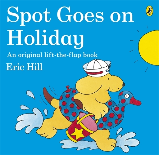 Book cover of Spot Goes on Holiday by Eric Hill