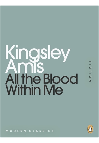 Book cover of All the Blood Within Me by Kingsley Amis