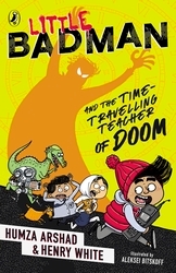Book cover of Little Badman and the Time-travelling Teacher of Doom by Humza Arshad, Henry White