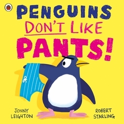 Book cover of Penguins Don't Like Pants! by Jonny Leighton