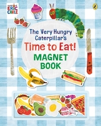 Book cover of The Very Hungry Caterpillar’s Time to Eat! Magnet Book by Eric Carle