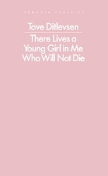 Book cover of There Lives a Young Girl in Me Who Will Not Die by Tove Ditlevsen