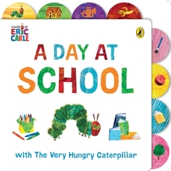 Book cover of A Day at School with The Very Hungry Caterpillar by Eric Carle