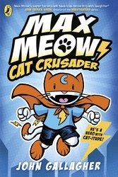 Book cover of Max Meow Book 1: Cat Crusader by John Gallagher