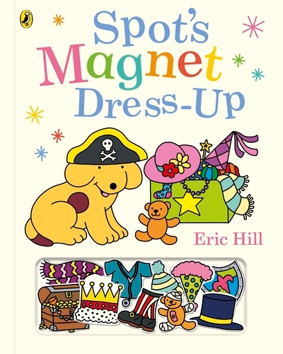 Book cover of Spot’s Magnet Dress-Up by Eric Hill