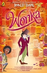 Book cover of Wonka by Roald Dahl, Sibéal Pounder, Paul King, Simon Farnaby