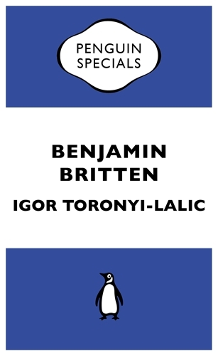 Book cover of Benjamin Britten by Igor Toronyi-Lalic