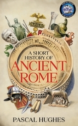 Book cover of A Short History of Ancient Rome by Pascal Hughes