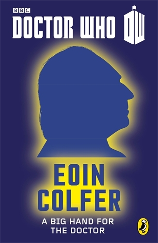 Book cover of #1 - Doctor Who: A Big Hand For The Doctor by Eoin Colfer