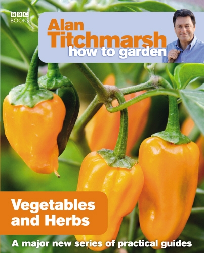 Book cover of #18 - Alan Titchmarsh How to Garden: Vegetables and Herbs by Alan Titchmarsh