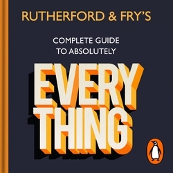 Book cover of Rutherford and Fry’s Complete Guide to Absolutely Everything by Hannah Fry, Adam Rutherford