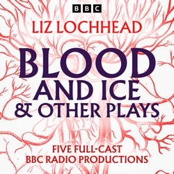 Book cover of Blood and Ice & other plays by Liz Lochhead