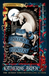 Book cover of The Unicorn Hunters by Katherine Arden