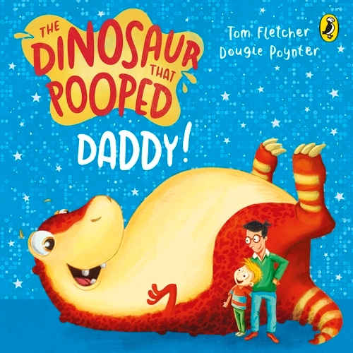 Book cover of The Dinosaur that Pooped Daddy! by Tom Fletcher, Dougie Poynter