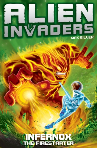 Book cover of #2 - Alien Invaders 2: Infernox - The Fire Starter by Max Silver