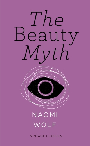 Book cover of The Beauty Myth (Vintage Feminism Short Edition) by Naomi Wolf