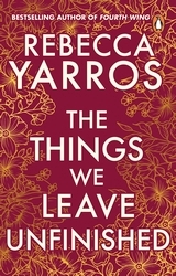Book cover of The Things We Leave Unfinished by Rebecca Yarros