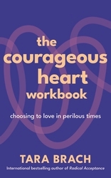 Book cover of The Courageous Heart Workbook by Tara Brach