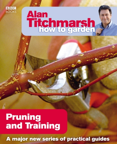 Book cover of #17 - Alan Titchmarsh How to Garden: Pruning and Training by Alan Titchmarsh