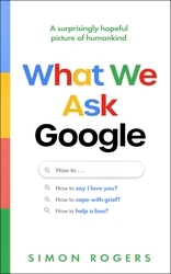 Book cover of What We Ask Google by Simon Rogers