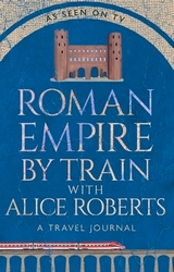 Book cover of Roman Empire by Train with Alice Roberts by James Nally