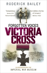 Book cover of Forgotten Voices of the Victoria Cross by Roderick Bailey, Imperial War Museum