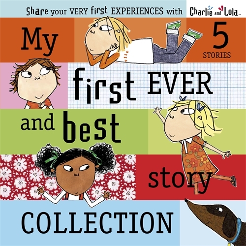 Book cover of Charlie and Lola: My First Ever and Best Story Collection