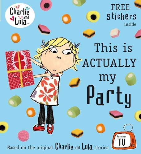 Book cover of Charlie and Lola: This is Actually My Party