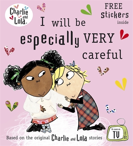 Book cover of Charlie and Lola: I Will Be Especially Very Careful