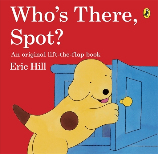 Book cover of Who's There, Spot? by Eric Hill