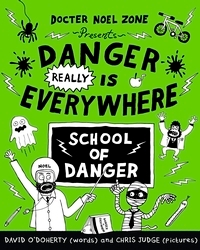 Book cover of Danger Really is Everywhere: School of Danger (Danger is Everywhere 3) by David O'Doherty