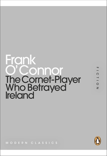 Book cover of The Cornet-Player Who Betrayed Ireland by Frank O'Connor