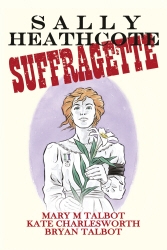 Book cover of Sally Heathcote by Mary Talbot, Kate Charlesworth, Bryan Talbot