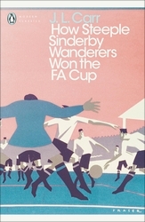 Book cover of How Steeple Sinderby Wanderers Won the F.A. Cup by J. L. Carr