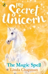 Book cover of My Secret Unicorn: The Magic Spell by Linda Chapman