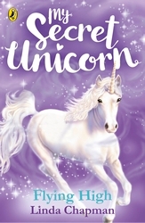Book cover of My Secret Unicorn: Flying High by Linda Chapman
