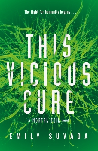 Book cover of #3 - This Vicious Cure (Mortal Coil Book 3) by Emily Suvada