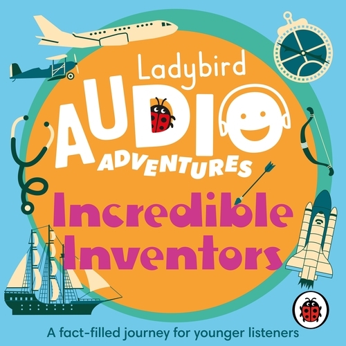Book cover of Ladybird Audio Adventures: Incredible Inventors by Ladybird