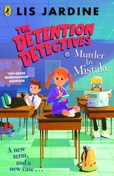Book cover of The Detention Detectives: Murder By Mistake by Lis Jardine