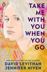 Book cover of Take Me With You When You Go by David Levithan, Jennifer Niven