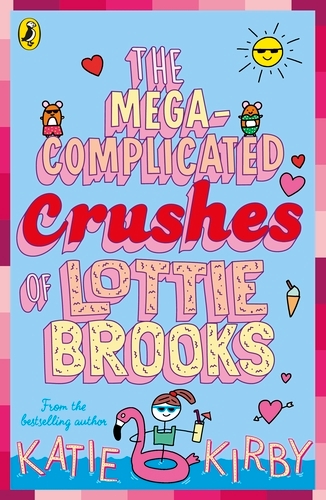 Book cover of #3 - The Mega-Complicated Crushes of Lottie Brooks by Katie Kirby