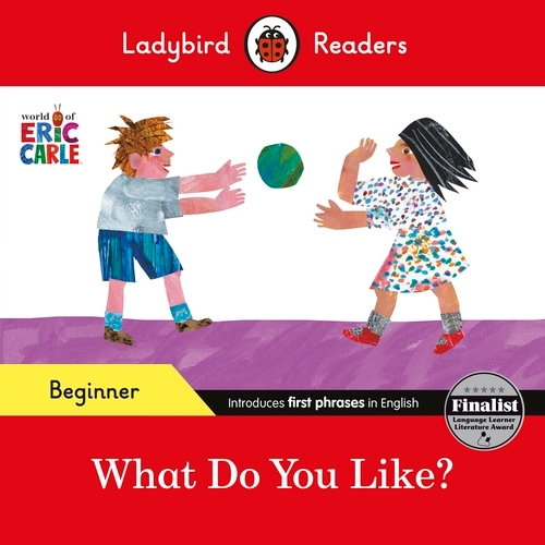 Book cover of Ladybird Readers Beginner Level - Eric Carle - What Do You Like? (ELT Graded Reader) by Eric Carle, Ladybird