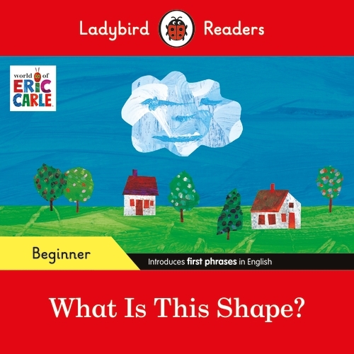 Book cover of Ladybird Readers Beginner Level - Eric Carle - What Is This Shape? (ELT Graded Reader) by Eric Carle, Ladybird