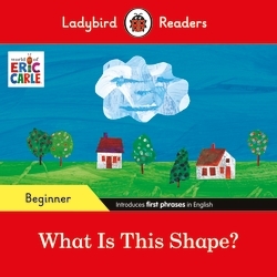 Book cover of Ladybird Readers Beginner Level - Eric Carle - What Is This Shape? (ELT Graded Reader) by Eric Carle, Ladybird
