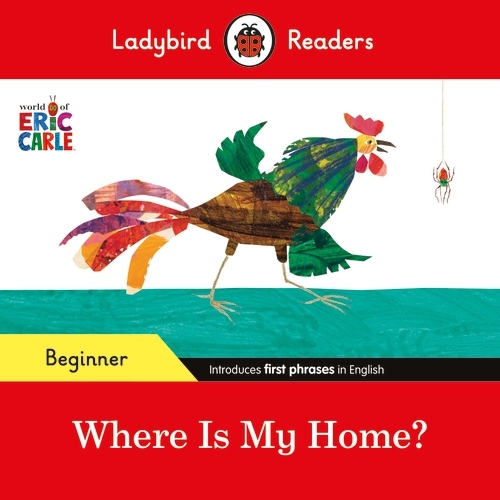 Book cover of Ladybird Readers Beginner Level - Eric Carle - Where Is My Home? (ELT Graded Reader) by Eric Carle, Ladybird