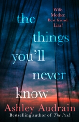 Book cover of The Things You’ll Never Know by Ashley Audrain