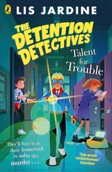 Book cover of The Detention Detectives: Talent for Trouble by Lis Jardine